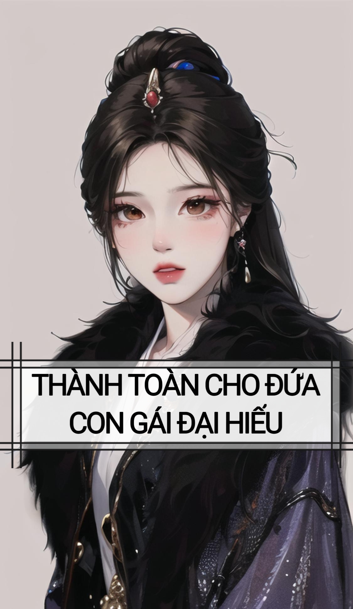 THÀNH TOÀN CHO ĐỨA CON GÁI ĐẠI HIẾU